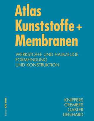 Atlas Kunststoff + Membranen - Julian Lienhard; Jan Knippers; Jan Cremers; Markus Gabler