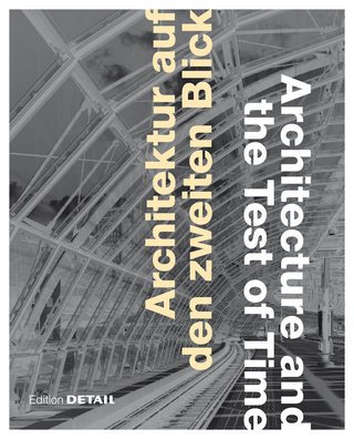 Architektur auf den zweiten Blick / Architecture and the Test of Time - Julia Liese; Keiko Arima; Roland Pawlitschko; Oliver Herwig; Christian Schittich; Frank Kaltenbach