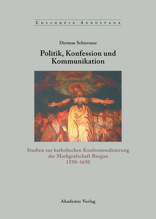 Politik, Konfession und Kommunikation - Dietmar Schiersner