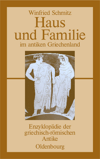 Haus und Familie im antiken Griechenland - Winfried Schmitz