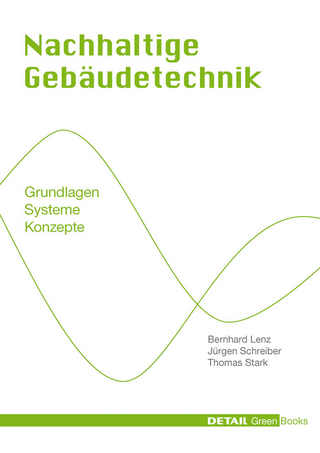 Nachhaltige Gebäudetechnik - Bernhard Lenz; Jürgen Schreiber; Thomas Stark