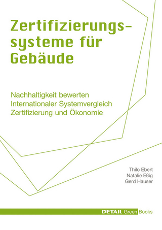 Zertifizierungssysteme für Gebäude - Thilo Ebert; Natalie Eßig; Gerd Hauser
