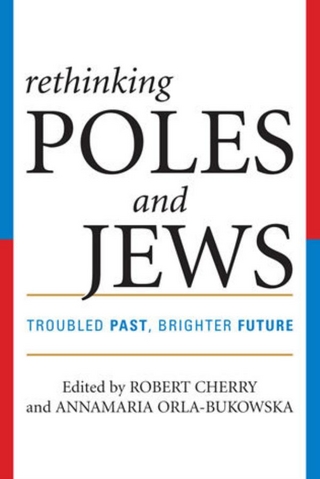 Rethinking Poles and Jews - Robert Cherry; Annamaria Orla-Bukowska