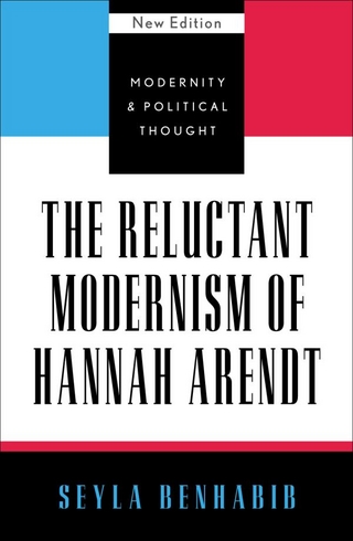 Reluctant Modernism of Hannah Arendt - Seyla Benhabib