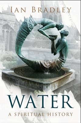 Water: A Spiritual History - Bradley Ian Bradley