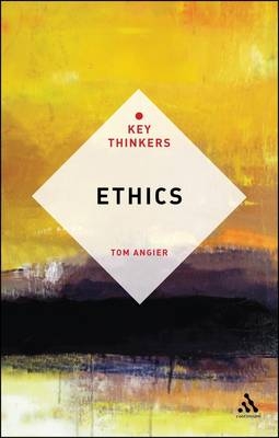 Ethics: The Key Thinkers - Angier Tom Angier; Angier Tom Angier