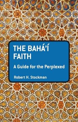 Baha'i Faith: A Guide For The Perplexed - Stockman Robert H. Stockman