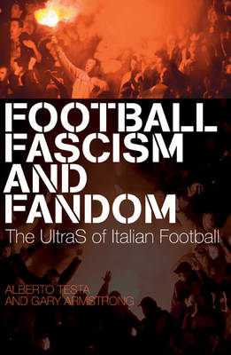 Football, Fascism and Fandom - Testa Alberto Testa; Armstrong Gary Armstrong
