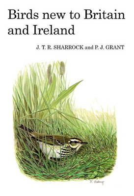 Birds New to Britain and Ireland - Mr P. J. Grant; J.T.R. Sharrock; J.T.R. Sharrock