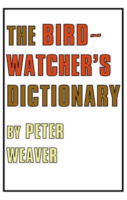 Birdwatcher's Dictionary - Weaver Peter Weaver