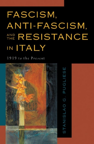 Fascism, Anti-Fascism, and the Resistance in Italy - Stanislao G. Pugliese