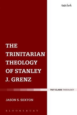 Trinitarian Theology of Stanley J. Grenz - Sexton Jason S. Sexton