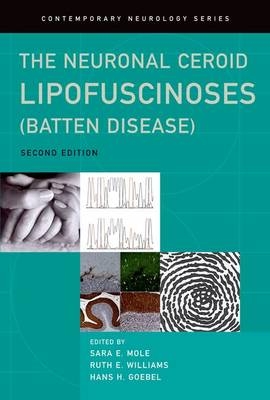 Neuronal Ceroid Lipofuscinoses (Batten Disease) - Hans Goebel; Sara Mole; Ruth Williams