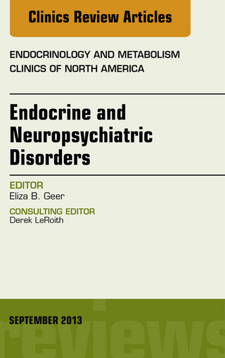 Endocrine and Neuropsychiatric Disorders, An Issue of Endocrinology and Metabolism Clinics - Eliza B. Geer