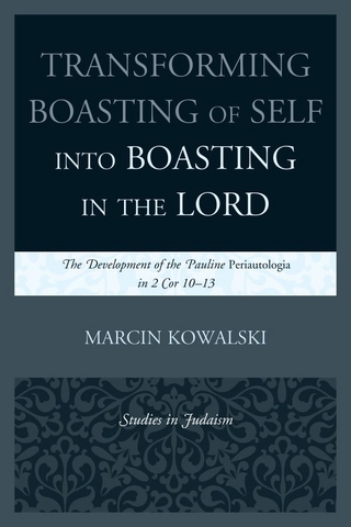 Transforming Boasting of Self into Boasting in the Lord: The Development of the Pauline Periautologia in 2 Cor 10-13 Marcin Kowalski Author
