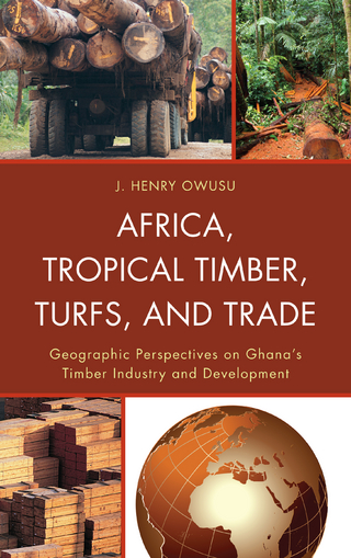 Africa, Tropical Timber, Turfs, and Trade - J. Henry Owusu