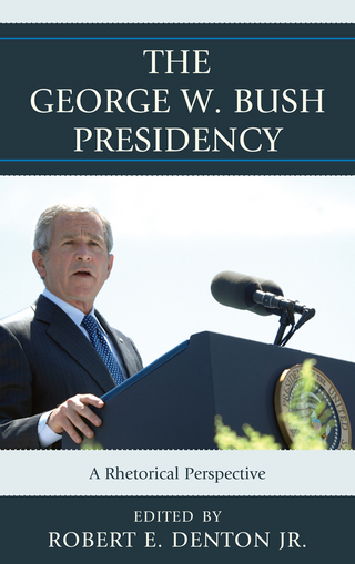 The George W. Bush Presidency - Robert E. Denton