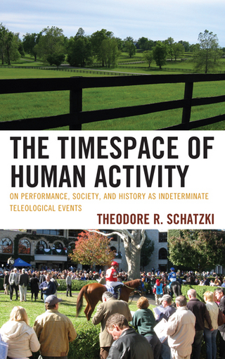 The Timespace of Human Activity - Theodore R. Schatzki