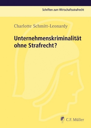 Unternehmenskriminalität ohne Strafrecht? - Charlotte Schmitt-Leonardy