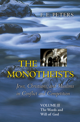 The Monotheists: Jews, Christians, and Muslims in Conflict and Competition, Volume II - Francis Edward Peters