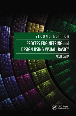 Process Engineering and Design Using Visual Basic -  Arun Datta