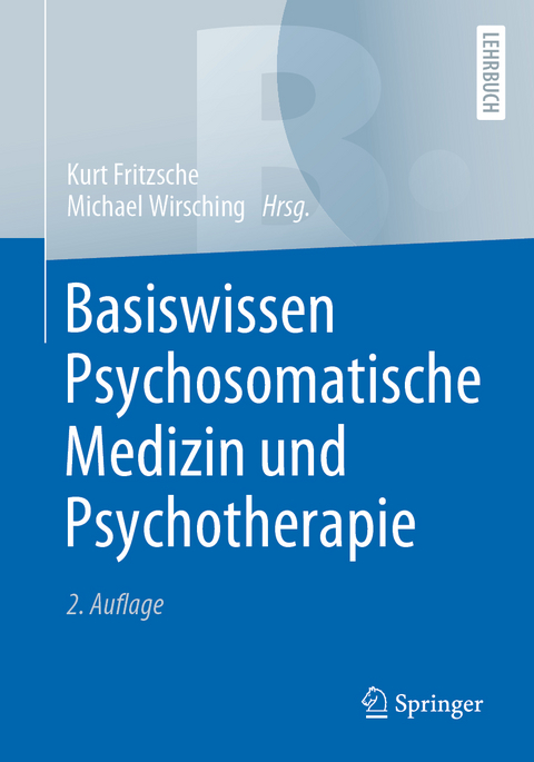 Basiswissen Psychosomatische Medizin und Psychotherapie - Kurt Fritzsche, Michael Wirsching