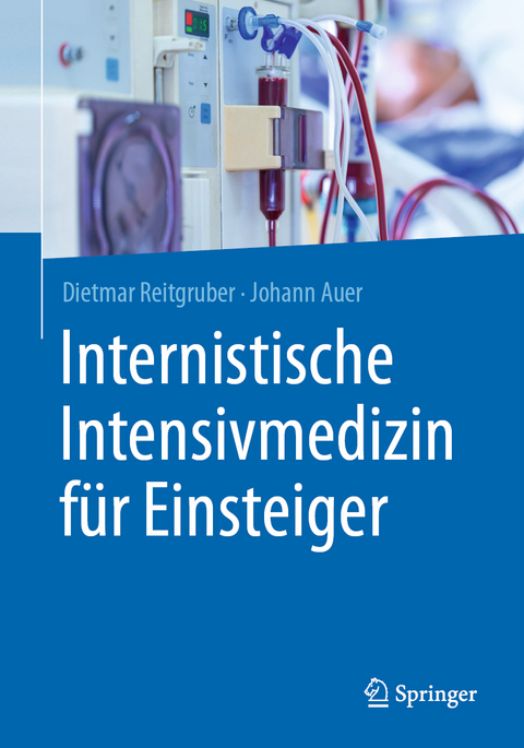 Internistische Intensivmedizin für Einsteiger - Dietmar Reitgruber, Johann Auer