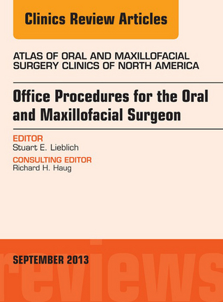 Office Procedures for the Oral and Maxillofacial Surgeon, An Issue of Atlas of the Oral and Maxillofacial Surgery Clinics - Stewart E. Lieblich