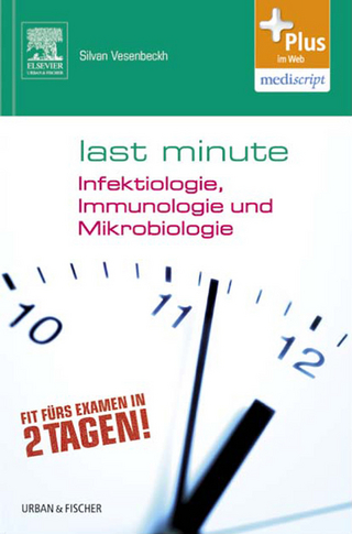 Last Minute Infektiologie, Immunologie und Mikrobiologie - Thomas Fink; Raphael Kunisch; Victoria Weltzer