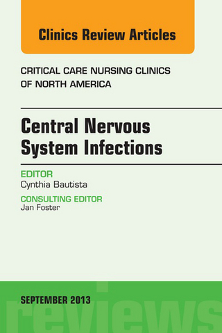 Central Nervous System Infections, An Issue of Critical Care Nursing Clinics - Cynthia Bautista
