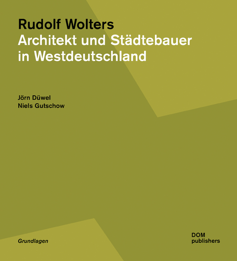 Rudolf Wolters. Architekt und Städtebauer in Westdeutschland 1945 bis 1978 - Jörn Düwel, Niels Gutschow