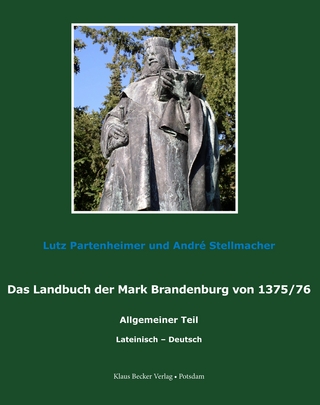 Das Landbuch der Mark Brandenburg von 1375/76 - Lutz Partenheimer; André Stellmacher