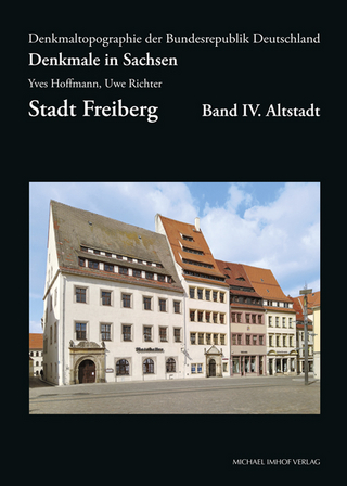 Denkmale in Sachsen, Stadt Freiberg, Band IV. Altstadt - Yves Hoffmann; Uwe Richter
