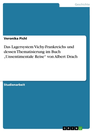 Das Lagersystem Vichy-Frankreichs und dessen Thematisierung im Buch 'Unsentimentale Reise' von Albert Drach - Veronika Pichl