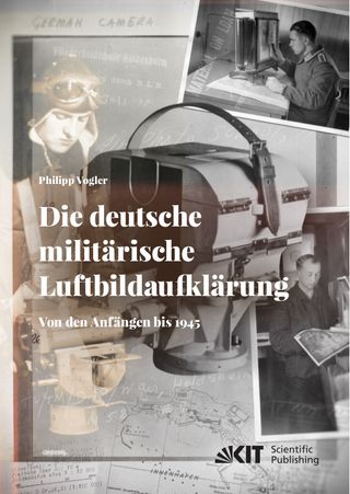 Die deutsche militärische Luftbildaufklärung. Von den Anfängen bis 1945 - Philipp Vogler