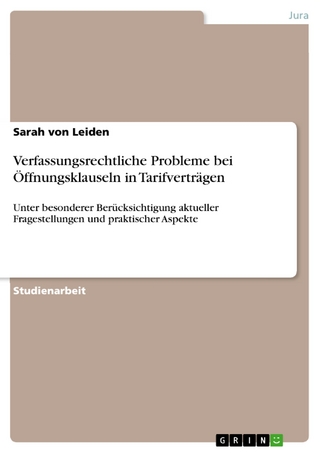 Verfassungsrechtliche Probleme bei Öffnungsklauseln in Tarifverträgen - Sarah Von Leiden