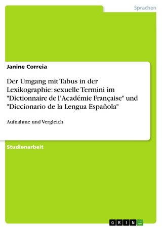Der Umgang mit Tabus in der Lexikographie: sexuelle Termini im 'Dictionnaire de l'Académie Française' und 'Diccionario de la Lengua Española' - Janine Correia