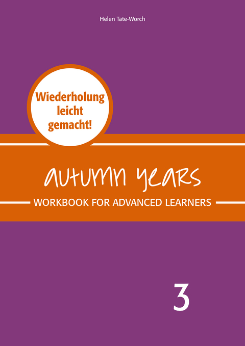 Autumn Years - Englisch für Senioren 3 - Advanced Learners - Workbook - Beate Baylie, Karin Schweizer, Helen Tate-Worch