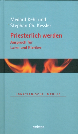 Priesterlich werden - Anspruch für Laien und Kleriker - Medard Kehl; Stephan Ch. Kessler