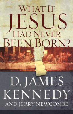 What if Jesus Had Never Been Born? - D. James Kennedy