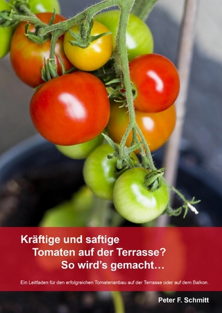 Kräftige und saftige Tomaten auf der Terrasse? So wird's gemacht? - Peter F. Schmitt