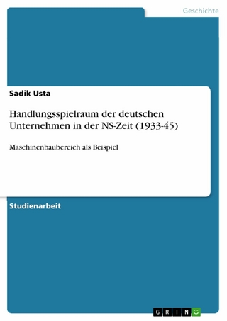 Handlungsspielraum der deutschen Unternehmen in der NS-Zeit (1933-45) - Sadik Usta