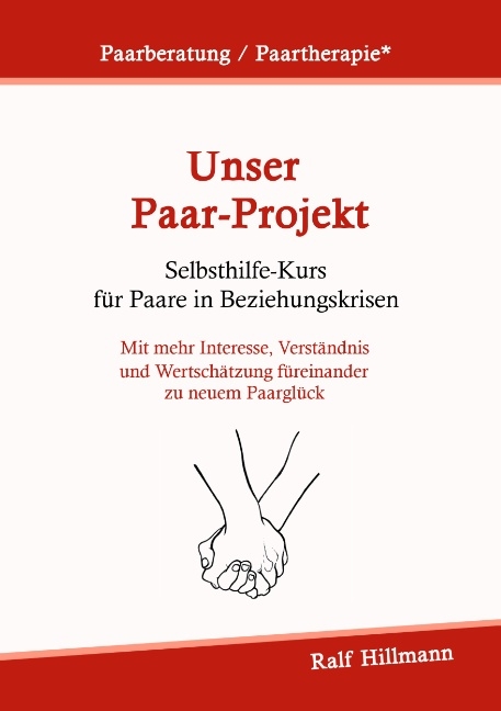Paarberatung / Paartherapie: Unser Paar-Projekt - Selbsthilfekurs für Paare in Beziehungskrisen - Ralf Hillmann
