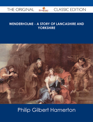Wenderholme - A Story of Lancashire and Yorkshire - The Original Classic Edition - Philip Gilbert Hamerton