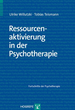 Ressourcenaktivierung in der Psychotherapie - Ulrike Willutzki; Tobias Teismann