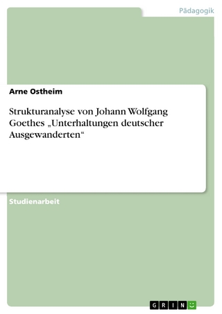 Strukturanalyse von Johann Wolfgang Goethes ?Unterhaltungen deutscher Ausgewanderten? - Arne Ostheim