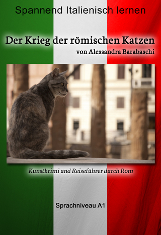 Der Krieg der römischen Katzen - Sprachkurs Italienisch-Deutsch A1 - Alessandra Barabaschi