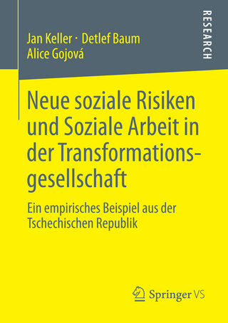 Neue soziale Risiken und Soziale Arbeit in der Transformationsgesellschaft - Jan Keller; Detlef Baum; Alice Gojová