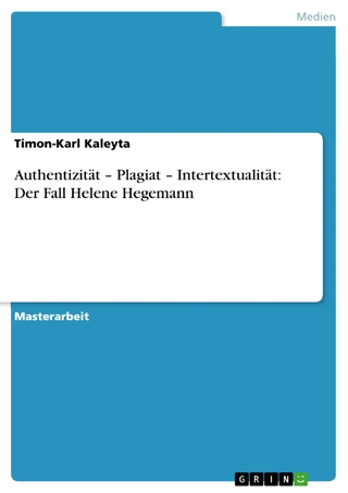 Authentizität - Plagiat - Intertextualität: Der Fall Helene Hegemann - Timon-Karl Kaleyta