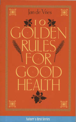 Ten Golden Rules for Good Health - Jan de Vries; Jd Vries